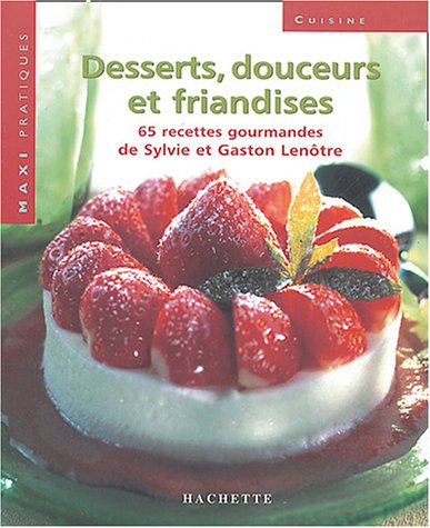 Maxi Pratique : Desserts, douceurs et friandises : 65 recettes gourmandes de Sylvie et Gaston Lenôtre - Sylvie et Gaston Lenôtre