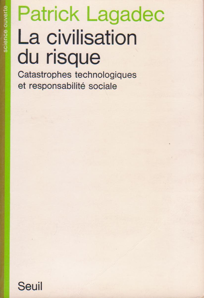 La civilisation du risque : catastrophes technologiques et responsabilité sociale - Patrick Lagadec