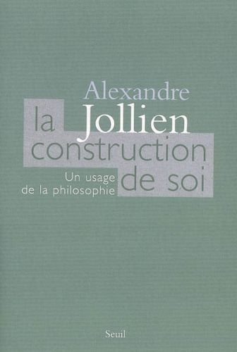 La construction de soi : un usage de la philosophie - Alexandre Jollien