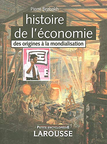 Livre ISBN 2035752167 Petite encyclopédie Larousse : Histoire de l'économie : Des origines à la mondialisation (Pierre Bezbakh)