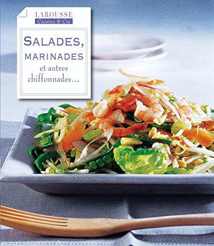 Larousse Cuisine & Compagnie : Salades, marinades et autres chiffonades