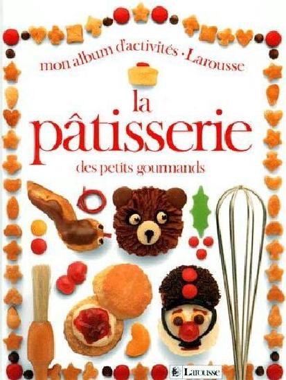 Mon album d'activités – Larousse : La pâtisserie des petits gourmands