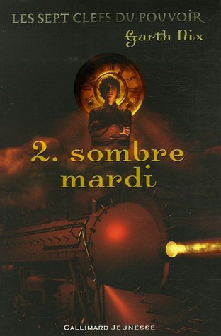 Les sept clefs du pouvoir # 2 : Sombre mardi - Garth Nix