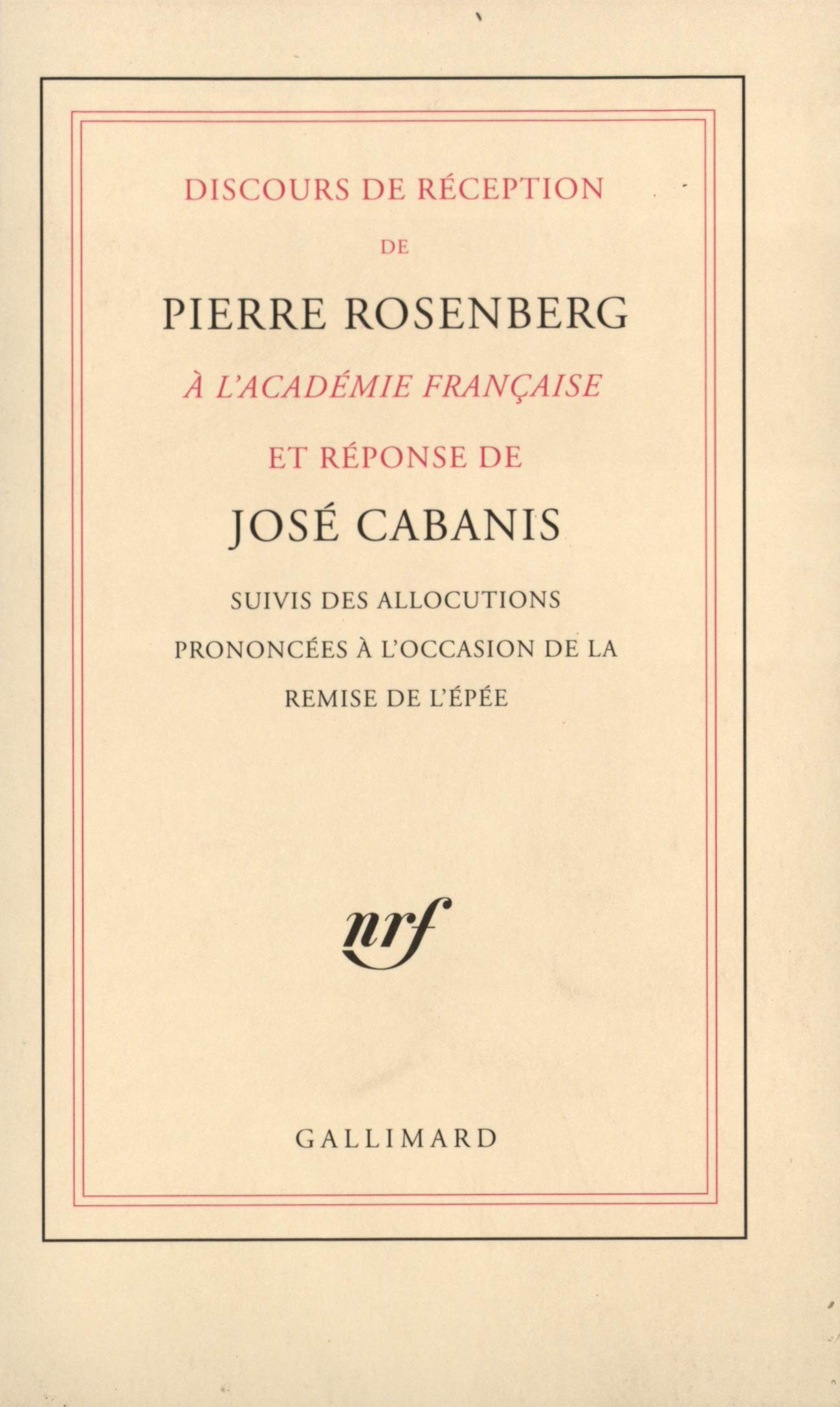 Livre ISBN 2070749061 Discours de réception de Pierre Rosenberg à l'Académie Française et réponse de José Cabanis suivi des allocutions prononcées à l'occasion de la remise de l'épée (Pierre Rosenberg)