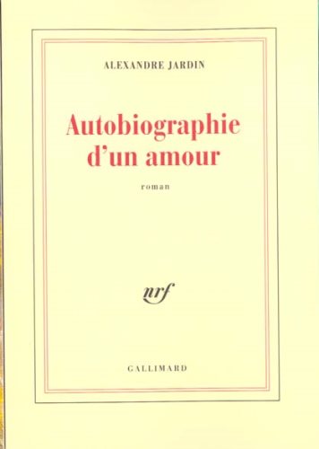 Autobiographie d'un amour - Alexandre Jardin