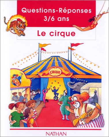 Questions-Réponses 3-6 ans : Le cirque - Danièle Schulthess