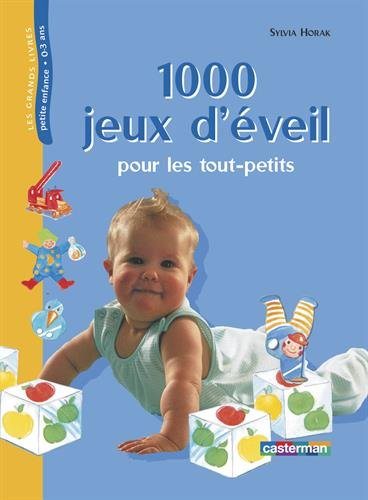 1000 Jeux d'éveil pour les tout-petits - Sylvia Horak