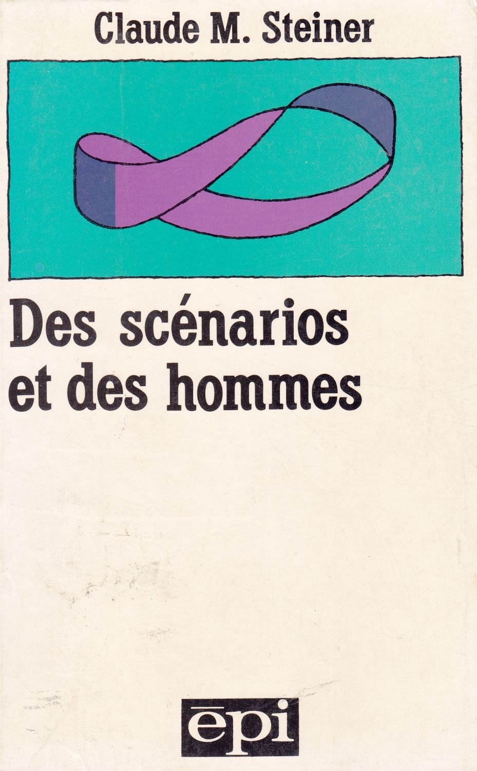 Des scénarios et des hommes - Claude M. Steiner