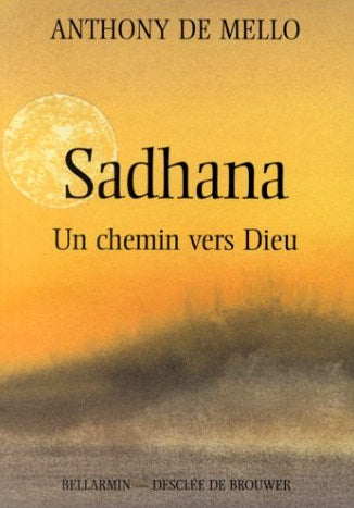 Sadhana : un chemin vers Dieu - Anthony De Mello