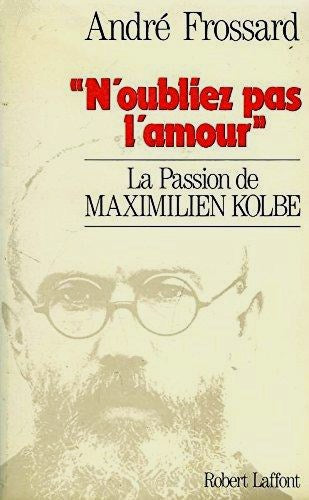 Livre ISBN 2221012852 N'oubliez-pas l'amour. La passion de Maximilien Kolbe (A. Frossard)