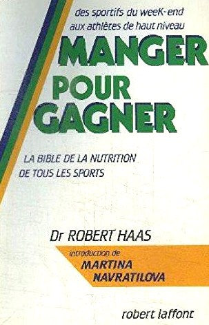 Livre ISBN 2221046781 Manger pour gagner : la bible de la nutrition de tous les sports (Dr Robert Haas)