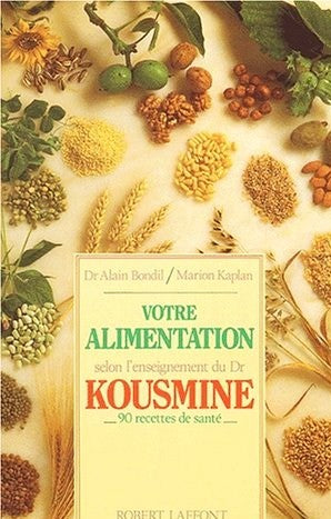 Votre alimentation selon l'enseignement du Dr Kousmine : 90 recettes santé - Dr Alain Bondil