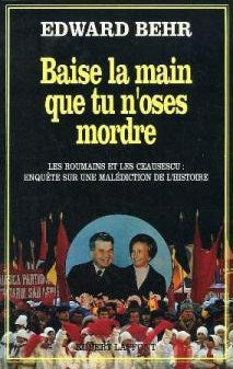 Livre ISBN 2221070100 Baise la main que tu n'oses mordre : Les Roumains et les Ceausescu : Enquête sur une malédiction de l'histoire (Edward Behr)