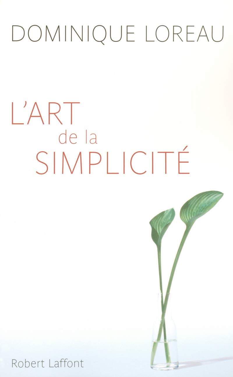 L'art de la simplicité: Dans un monde, d'excès, simplifier sa vie, c'est l'enrichir - Dominique Loreau