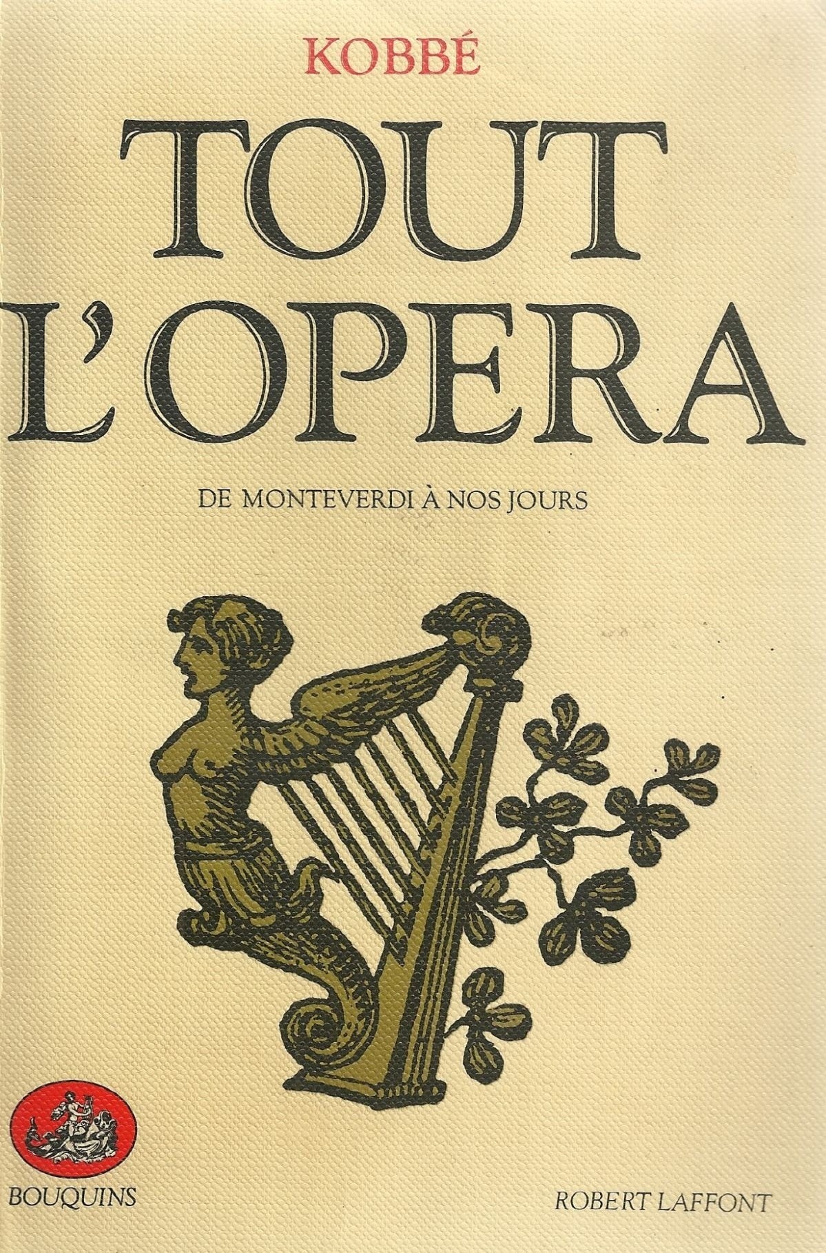 Tout l'opéra : De Monteverdi à nos jours - Kobbé