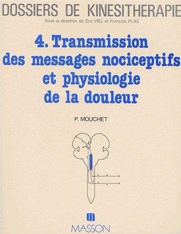 Livre ISBN 2224019475 Dossiers de Kinésithérapie : Transmission des messages nociceptifs et physiologie de la douleur (P. Mouchet)