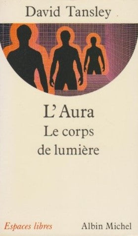 Espaces libres : L'aura : Le corps de lumière - David Tansley