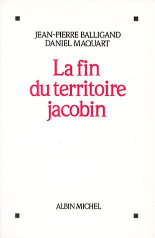 La Fin du territoire jacobin - Jean-Pierre Balligand