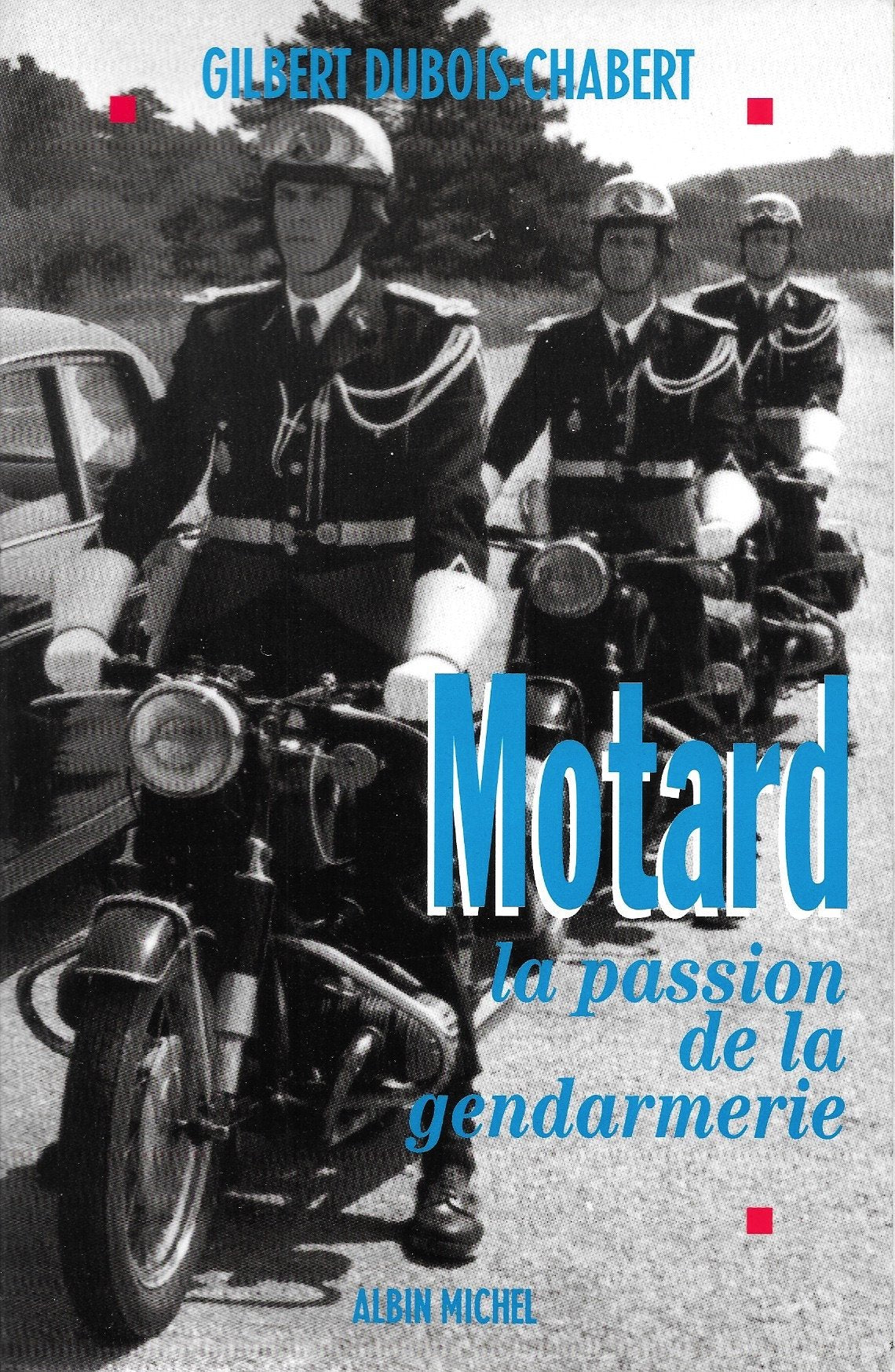 Livre ISBN 2226067876 Motard : la passion de la gendarmerie (Gilbert Dubois-Chabert)