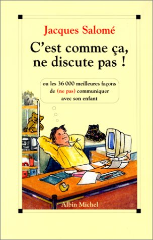 Livre ISBN 2226082409 C'est comme ça, ne discute pas: Les 36000 meilleures façons de (ne pas) communiquer (Jacques Salomé)