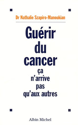 Livre ISBN 2226092323 Guérir du cancer ça n'arrive pas qu'aux autres (Dr Nathalie Szapiro-Manoukian)