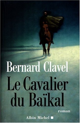Le cavalier du Baïkal - Bernard Clavel