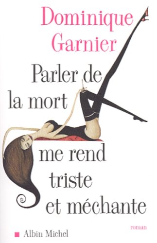Parler de la mort me rend triste et méchante - Dominique Garnier