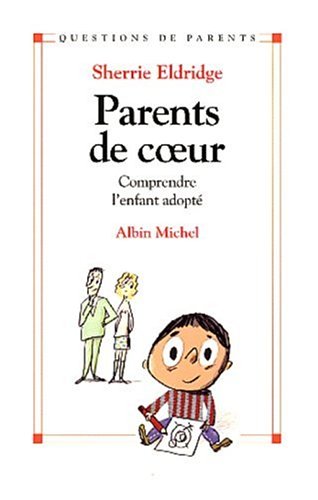 Parents de coeur : Comprendre l'enfant adopté - Sherrie Elridge