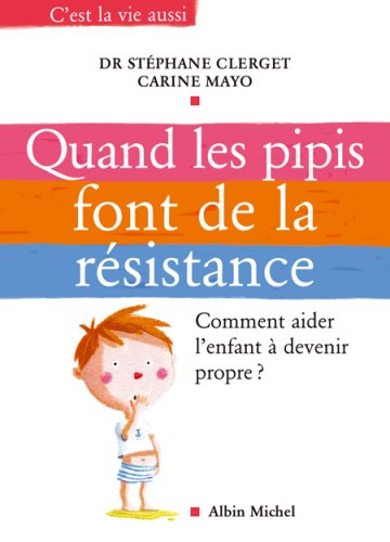 Livre ISBN 2226168761 Les pipis font de la résistance: Comment aider l'enfant à devenir propre ? (Dr. Stéphane Clerget)