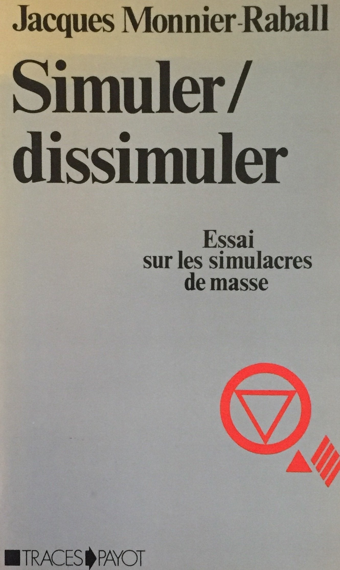 Livre ISBN 2228542105 Simuler - Dissimuler : Essai sur les simulacres de masse (Jacques Monnier-Raball)