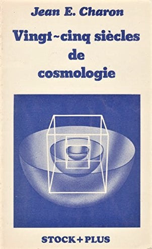 Vingt-cinq siècles de cosmologie - Jean-Émile Charron