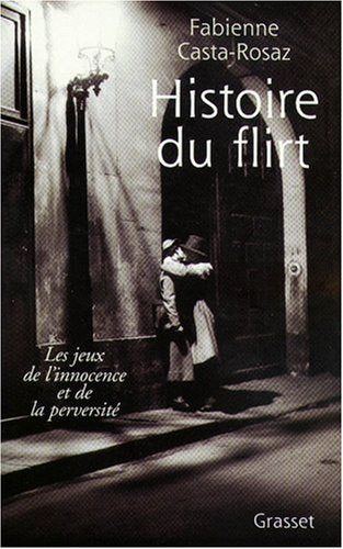 Livre ISBN 224655201X Histoire du flirt : Les jeux de l'innocence et de la perversité (Fabienne Casta-Rosaz)