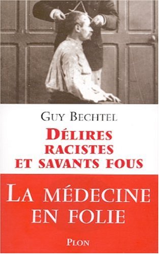 Livre ISBN 2259195717 Délires racistes et savants fous : la médecine en folie (Guy Bechtel)