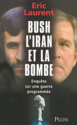 Livre ISBN 2259207030 Bush, L'Iran et la bombe : Enquête sur une guerre programmée (Eric Laurent)