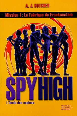 Spy High : L'école des espions # 1 : La fabrique de Frankenstein - A.J. Butcher