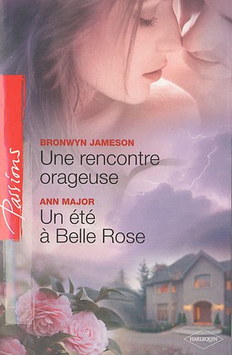 Passions (Harlequin) # 187 : Une rencontre orageuse – Un été à Belle Rose - Bronwyn Jameson