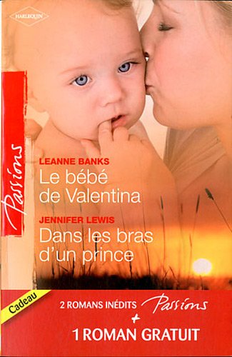 Passions (Harlequin) # 241 : Le bébé de Valentina – Dans les bras d'un prince - Leanne Banks
