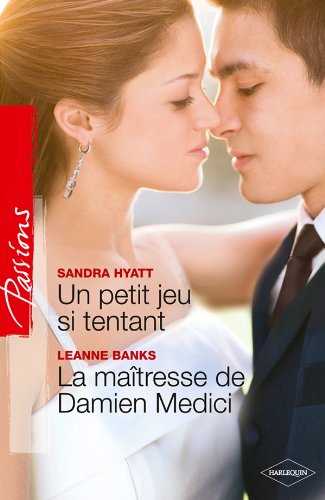 Passions (Harlequin) # 295 : Un petit jeu si tentant – La maîtresse de Damien Medici - Sandra Hyatt