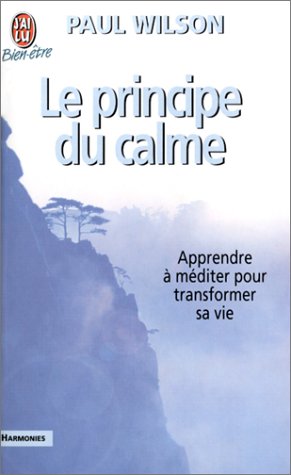 Livre ISBN 2290318213 Le principe du calme : Apprendre à méditer pour transformer sa vie (Paul Wilson)