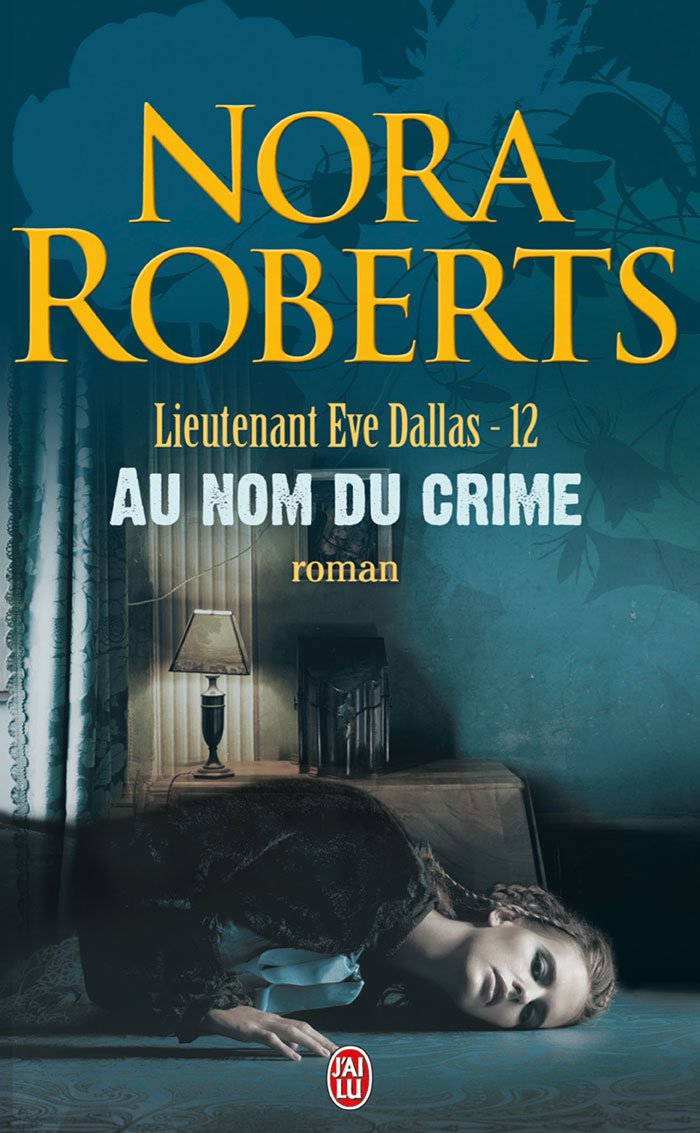 Lieutenant Ève Dallas # 12 : Au nom du crime - Nora Roberts