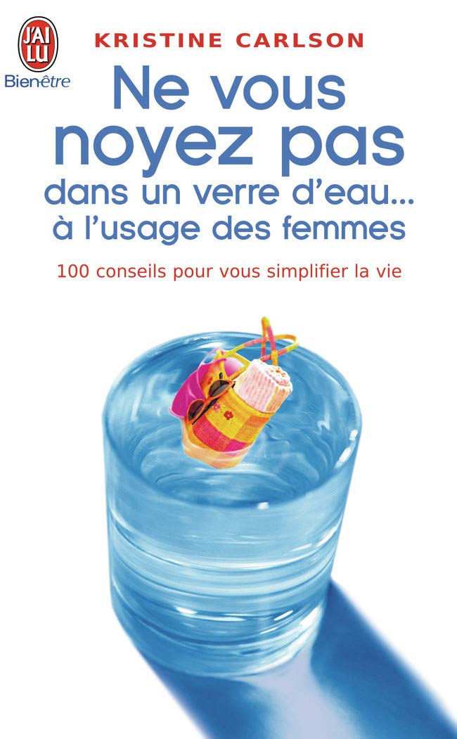 Livre ISBN 2290337749 Ne vous noyez pas dans un verre d'eau… à l'usage des femmes : Cent conseils pour vous simplifier la vie (Kristine Carlson)