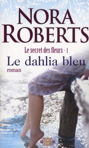 Le secret des fleurs # 1 : Le dahlia bleu - Nora Roberts