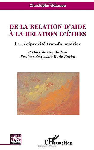 De la relation d'aide à la relation d'êtres : La réciprocité transofrmatrice - Christophe Gagnon