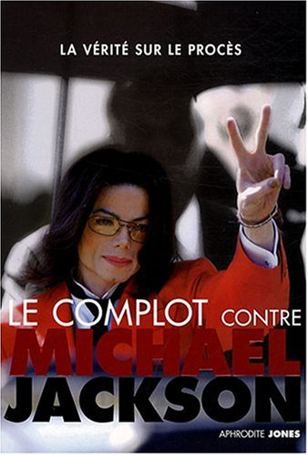 Livre ISBN 2357260009 Le complot contre Michael Jackson : La vérité sur le procès (Aphrodite Jones)