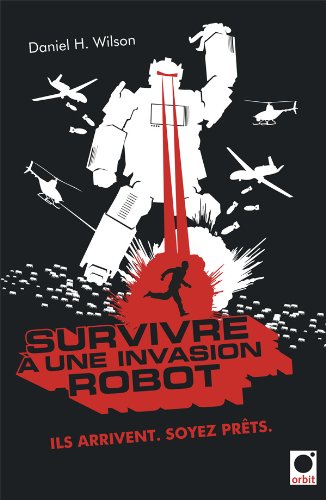 Livre ISBN 2360510452 Survivre à une invasion de robots (Daniel H. Wilson)