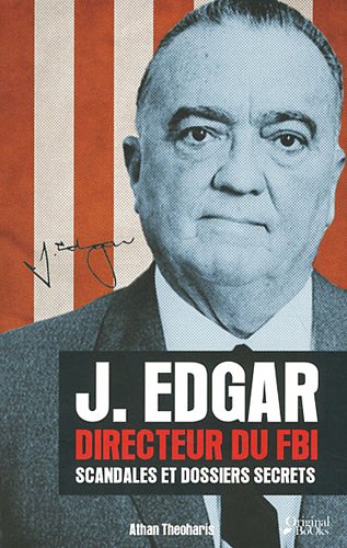 J.Edgar : Directeur du F.B.I. : Scandales et dossiers secrets - Athan Theoharis
