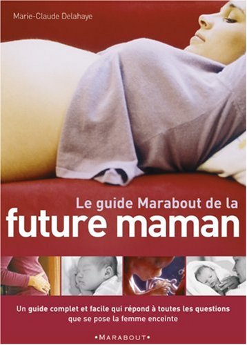 Le guide Marabout de la future maman - Marie-Claude Delahaye