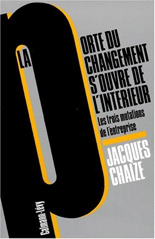 Livre ISBN 2702121004 La porte du changement s'ouvre de l'intérieur : Les trois mutations de l'entreprise (Jacques Chaize)