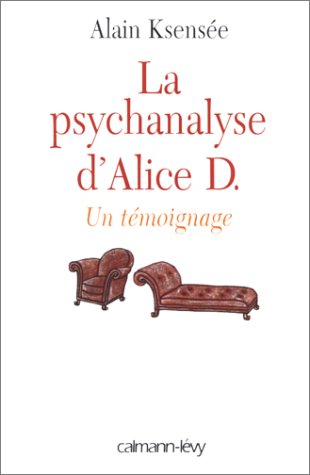 Livre ISBN 2702130534 La psychanlayse d'Alice D. : un témoignage (Alain Ksensé)