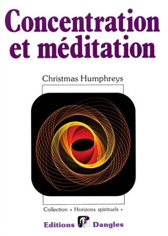 Horizons Spirituels : Concentration et méditation - Christmas Humphreys